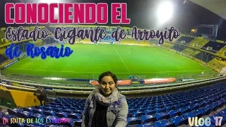 CONOCIENDO EL ESTADIO GIGANTE DE ARROYITO DE ROSARIO - VLOG 17 LA RUTA DE LOS ESTADIOS