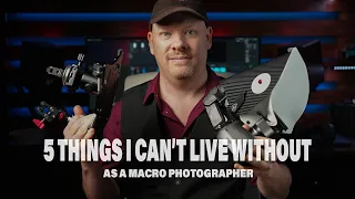 Five Things I CAN'T Live Without as a Macro Photographer!