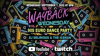 (September 7, 2022) Wayback Wednesday 90s Euro Dance Party with DJ Delirious & The Iceman