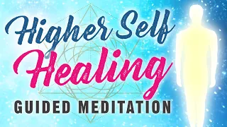 Higher Self HEALING Meditation. Allow Your Higher Self To Heal You. Energy Healing & Love.