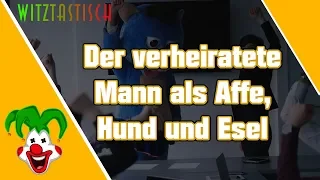 Der verheiratete Mann als Affe, Hund und Esel  | Witztastisch 🤣