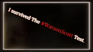 I Survived The Watson-Scott Test