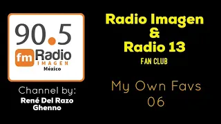 My Own Favs 06 - Radio Imagen & Radio 13