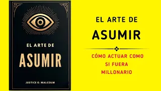 El Arte De Asumir: Cómo Actuar Como Si Fuera Millonario (Audiolibro)