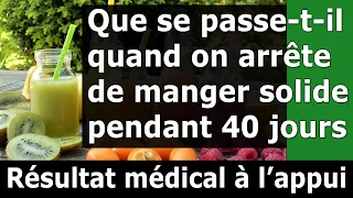 Que se passe-t-il quand on arrête de manger solide pendant 40 jours? Cure de détox aux jus