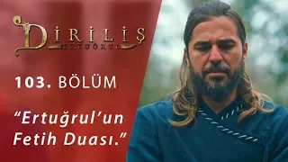 Diriliş Ertuğrul 103. Bölüm - Ertuğrul’un Fetih Duası