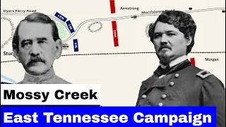 East Tennessee Campaign, Part 5 | Battle of Mossy Creek