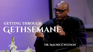 Dr. Maurice Watson - Getting Through Gethsemane
