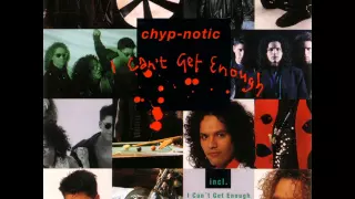 Chyp-Notic - I Can't Get Enough - I Gonna Make You Love Me