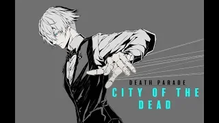 「AMV」Death Parade|| City of the Dead