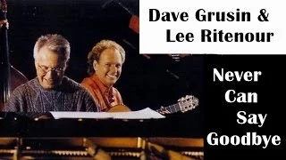 Dave Grusin & Lee Ritenour - Never Can Say Goodbye