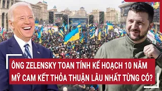 Diễn biến Nga-Ukraine 30/4:Ông Zelensky toan tính kế 10 năm, Mỹ cam kết thỏa thuận lâu nhất từng có?