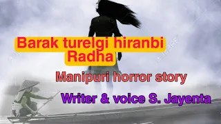 Barak turelgi riranbi Radha || Manipuri horror story || Makhal mathel manipur