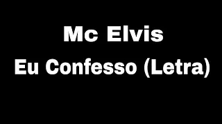 Mc Elvis - Eu Confesso (Letras)