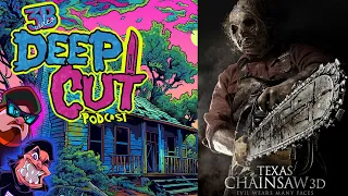 Deep Cut Podcast Ep.80 - Texas Chainsaw 3D