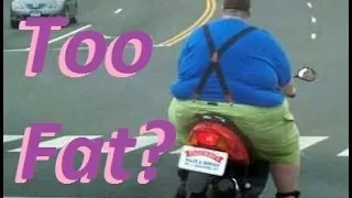 Are You Too FAT to RIDE a Motorcyle/Scooter?