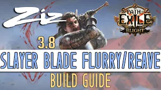 Ziz - 3.8 BLIGHT Blade Flurry/Reave SLAYER Starter Build Guide!