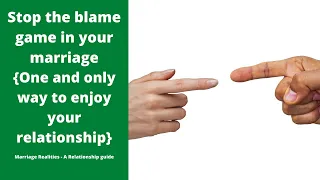 How to stop the blame game in your marriage?