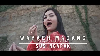 SUSI NGAPAK  - WAYAEH MADANG (Official Music Video)