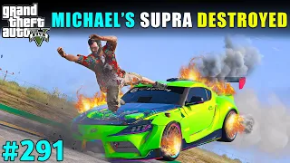 MY MOST EXPENSIVE SUPRA CAR DESTROYED | GTA V GAMEPLAY #291 | GTA 5