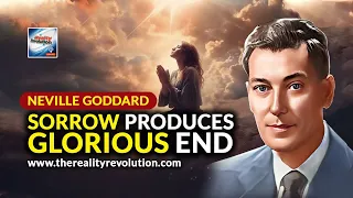 Neville Goddard Sorrow Produces Glorious End
