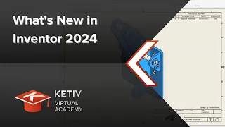 What’s New in Inventor 2024 | KETIV Virtual Academy