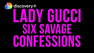 Six Savage Confessions | Lady Gucci: The Story of Patrizia Reggiani | discovery+