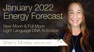 January 2022 Energy Report, New & Full Moon Light Language DNA Activation | Sherry Mosley