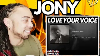 LET'S GO!!!! JONY - Love your voice [FIRST IME UK REACTION]