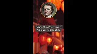 Edgar Allan Poe married his 13-year-old cousin...