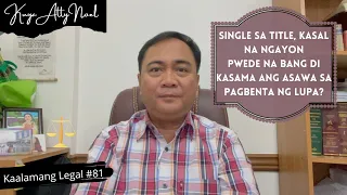 Kung SINGLE sa title, pwede na bang di kasama ang asawa sa pagbenta ng lupa? | Kaalamang Legal #81