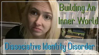 How to build an "Inner World" - Our Journey - Dissociative Identity Disorder