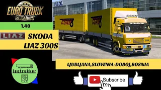 ETS 2 1.40●Skoda LIAZ 300s●Ljubljana,Slovenia-Doboj,Bosnia and Herzegovina