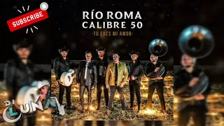 Tu Eres Mi Amor  Rio Roma & Calibre 50 2021