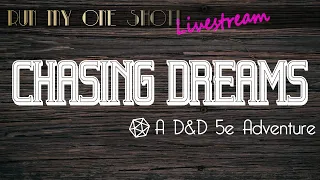 Chasing Dreams - D&D 5e | Run My One Shot Livestream