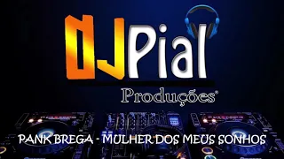 PANK BREGA - MULHER DOS MEUS SONHOS ( A CURA ) #DjPial