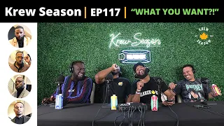 The Krew Season Podcast Episode 117 | "WHAT YOU WANT?!"