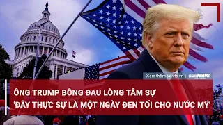 Tin quốc tế: Ông Trump bỗng đau lòng tâm sự 'đây thực sự là một ngày đen tối cho nước Mỹ' | VTC News