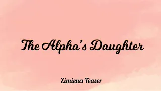 The Alpha’s Daughter Zimiena Teaser || midnightbIue