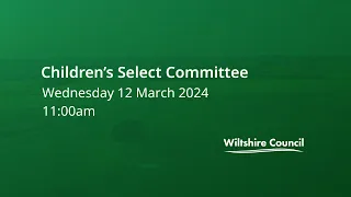 Children's Select Committee, 12 March 2024, 11:00am
