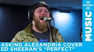 Asking Alexandria - 'Perfect' (Ed Sheeran Cover) [LIVE @ SiriusXM] | Octane