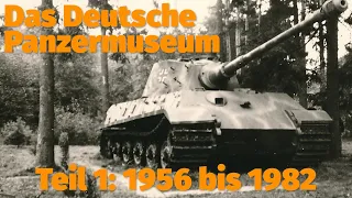 Die Geschichte des Deutschen Panzermuseums. Teil 1: 1956-1982