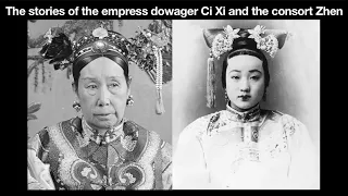 The stories of the empress dowager Ci Xi and the consort Zhen