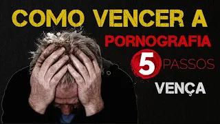 COMO VENCER A PORNOGRAFIA 5 PASSOS PARA VENCER A PORNOGRAFIA