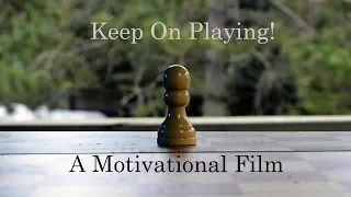 Keep On Playing! (Chess) Motivational Film