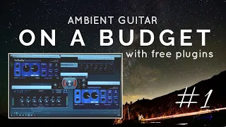 Ambient Guitar On A Budget #1 | with FREE plugins