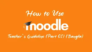 How to Use Moodle (Teacher's Guideline) (Part 1) (Bangla)