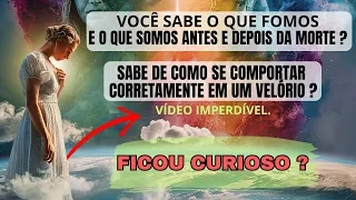 VOCÊ SABE O QUE FOMOS E O QUE SOMOS ANTES E DEPOIS DA MORTE ?