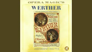 Werther, Act III: "Pourquoi Me Réveiller, Ô Souffle Du Printemps?" (Werther)