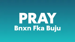 BNXN fka Buju - Pray (Lyrics)